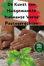 De Kunst van Huisgemaakte Italiaanse Verse Pastagerechten