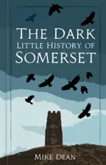 The Dark Little History of Somerset