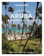 Lonely Planet Experience Aruba, Bonaire & Curacao