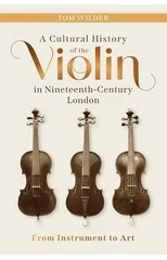 A Cultural History of the Violin in Nineteenth-Century London