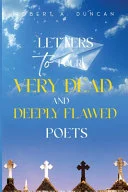Letters to Four Very Dead and Deeply Flawed Poets