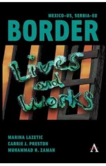 Mexico-US, Serbia-EU Border Lives and Works