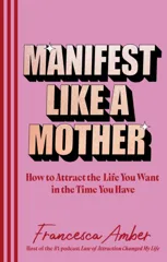 Manifest Like a Mother