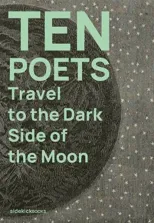 Ten Poets Travel to the Dark Side of the Moon