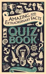 Amazing and Extraordinary Facts Quiz Book