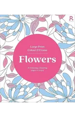 Large Print Colour & Frame - Flowers (Colouring Book for Adults)