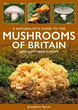 A Naturalist's Guide to the Mushrooms of Britain and Northern Europe
