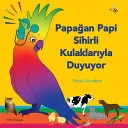 Papağan Papi Sihirli Kulaklarıyla Duyuyor