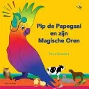 Pip de Papegaai en zijn Magische Oren