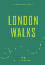 An Opinionated Guide to London Walks