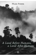 A Land Before Humans, a Land After Humans