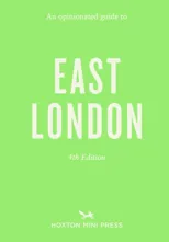 An Opinionated Guide to East London