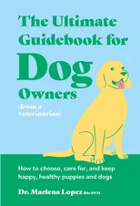 The Ultimate Guidebook for Dog Owners (from a veterinarian)