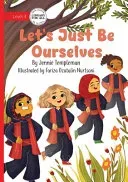 Let's Just Be Ourselves