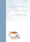 A Little Book of Self-Care for Caregivers