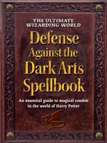 The Ultimate Wizarding World Defense Against the Dark Arts Spellbook