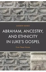 Abraham, Ancestry, and Ethnicity in Luke's Gospel