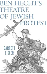 Ben Hecht's Theatre of Jewish Protest