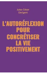 L'Autoreflexion Pour Concretiser La Vie Positivement