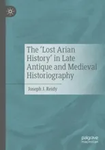 The ‘Lost Arian History’ in Late Antique and Medieval Historiography