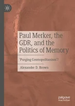 Paul Merker, the GDR, and the Politics of Memory