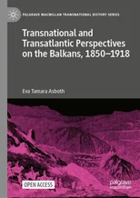 Transnational and Transatlantic Perspectives on the Balkans, 1850–1918