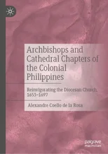 Archbishops and Cathedral Chapters of the Colonial Philippines