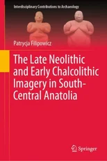 The Late Neolithic and Early Chalcolithic Imagery in South-Central Anatolia