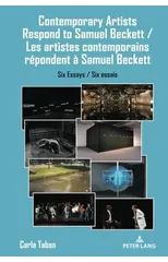 Contemporary Artists Respond to Samuel Beckett / Les artistes contemporains repondent a Samuel Beckett