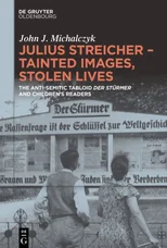 Julius Streicher – Tainted Images, Stolen Lives