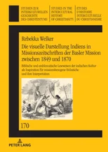 Die Visuelle Darstellung Indiens in Missionszeitschriften Der Basler Mission Zwischen 1849 Und 1870