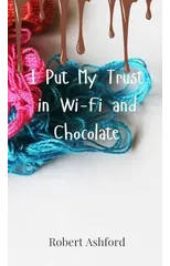I Put My Trust in Wi-Fi and Chocolate