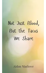 Not Just Blood, But the Tacos We Share