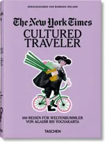 The New York Times. Cultured Traveler. 100 Reisen fur Weltenbummler von Agadir bis Yogyakarta