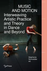 Music and Motion - Interweaving Artistic Practice and Theory in Dance and Beyond