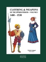 Clothing & Weapons of the Durer Period 1480-1530
