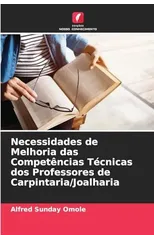 Necessidades de Melhoria das Competencias Tecnicas dos Professores de Carpintaria/Joalharia