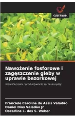 Nawożenie fosforowe i zagęszczenie gleby w uprawie bezorkowej