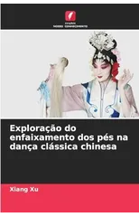 Exploracao do enfaixamento dos pes na danca classica chinesa