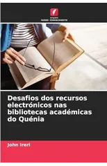 Desafios dos recursos electronicos nas bibliotecas academicas do Quenia