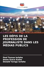 Les Defis de la Profession de Journaliste Dans Les Medias Publics