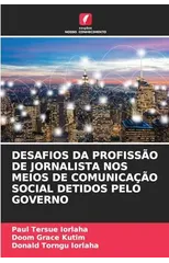 Desafios Da Profissao de Jornalista Nos Meios de Comunicacao Social Detidos Pelo Governo