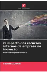 O impacto dos recursos internos da empresa na inovacao