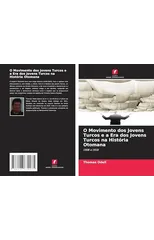 O Movimento dos Jovens Turcos e a Era dos Jovens Turcos na Historia Otomana