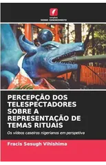 Percepcao DOS Telespectadores Sobre a Representacao de Temas Rituais