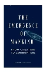 The Emergence of Mankind From Creation to Corruption