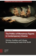 The Politics of Monstrous Figures in Contemporary Cinema