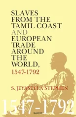 Slaves from the Tamil Coast and European Trade Around the World, 1547-1792