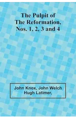 The Pulpit Of The Reformation, Nos. 1, 2, 3 and 4