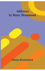 Addresses by Henry Drummond